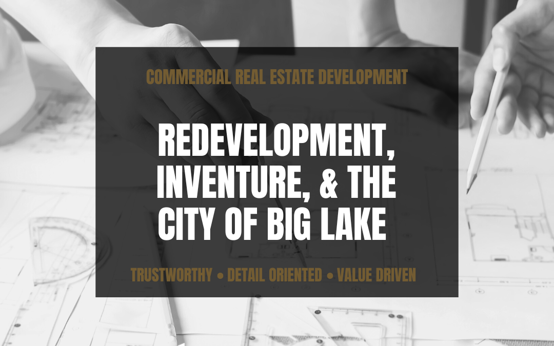Inventure Real Estate : Redevelopment, Inventure, & the City of Big Lake
