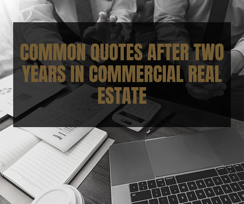 Common Quotes after Two Years in Commercial Real Estate